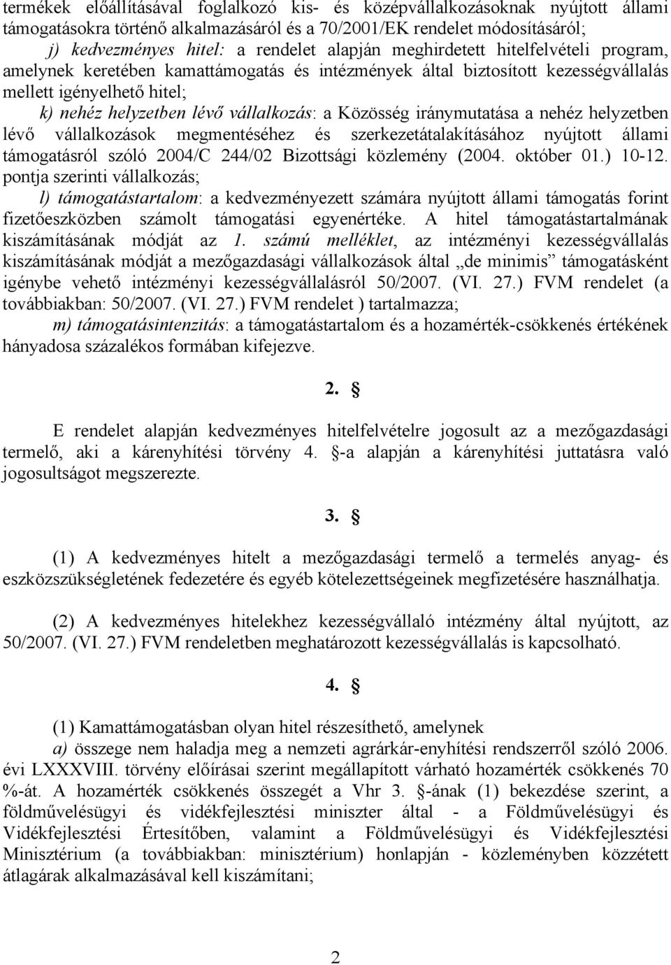 iránymutatása a nehéz helyzetben lévő vállalkozások megmentéséhez és szerkezetátalakításához nyújtott állami támogatásról szóló 2004/C 244/02 Bizottsági közlemény (2004. október 01.) 10-12.