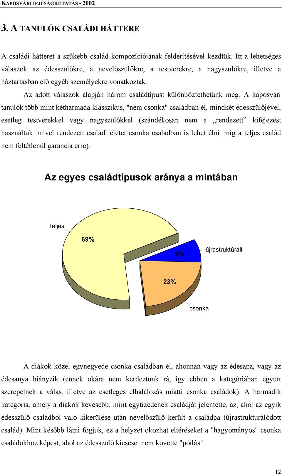 Az adott válaszok alapján három családtípust különböztethetünk meg.