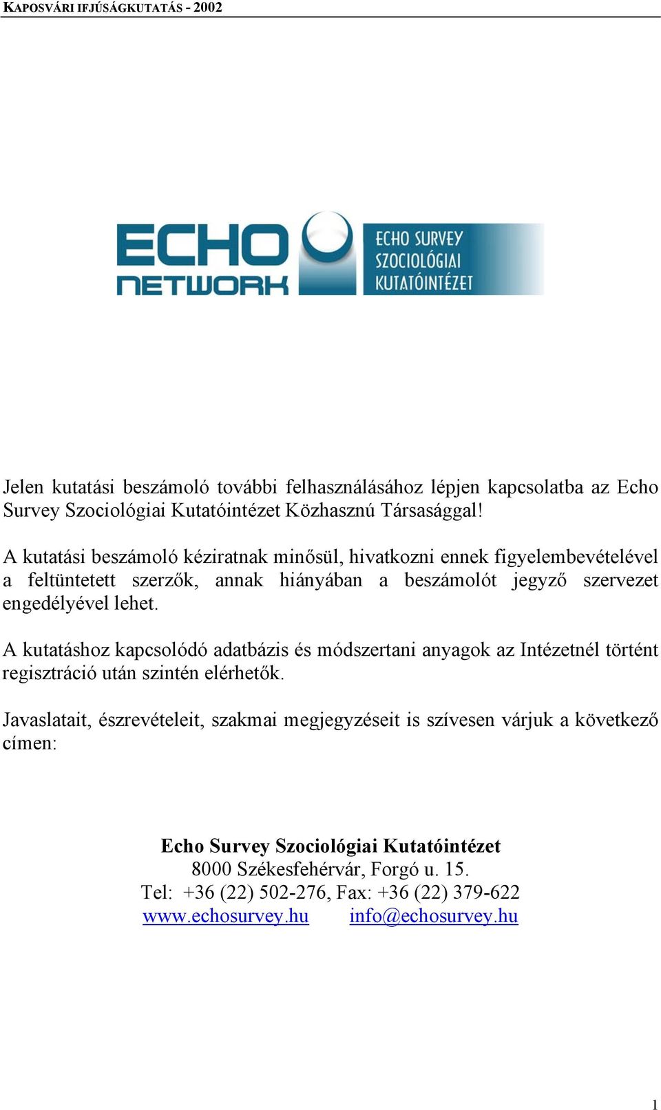 lehet. A kutatáshoz kapcsolódó adatbázis és módszertani anyagok az Intézetnél történt regisztráció után szintén elérhetők.