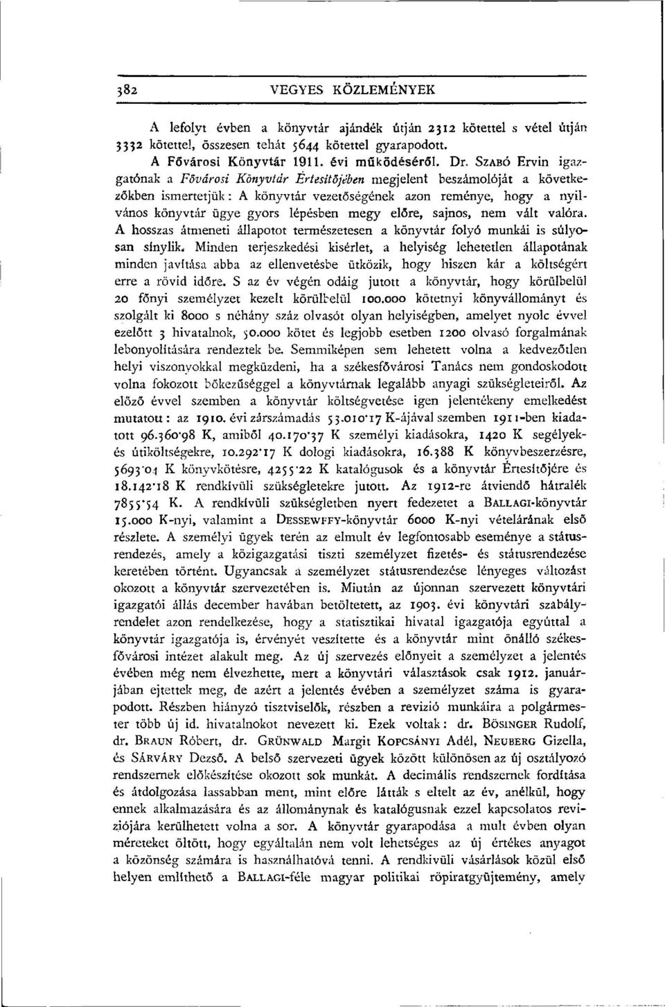 megy előre, sajnos, nem vált valóra. A hosszas átmeneti állapotot természetesen a könyvtár folyó munkái is súlyosan sínylik.