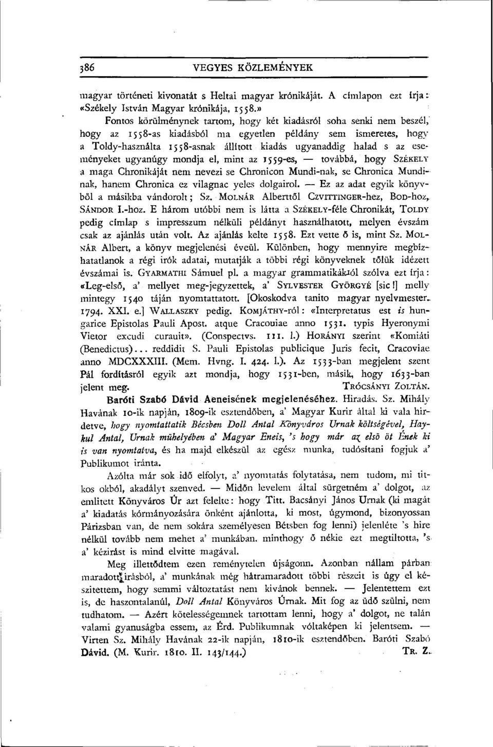 s az eseményeket ugyanúgy mondja el, mint az 1559-es, továbbá, hogy SZÉKELY a maga Chronikáját nem nevezi se Chronicon Mundi-nak, se Chronica Mundinak, hanem Chronica ez vilagnac yeles dolgairól.