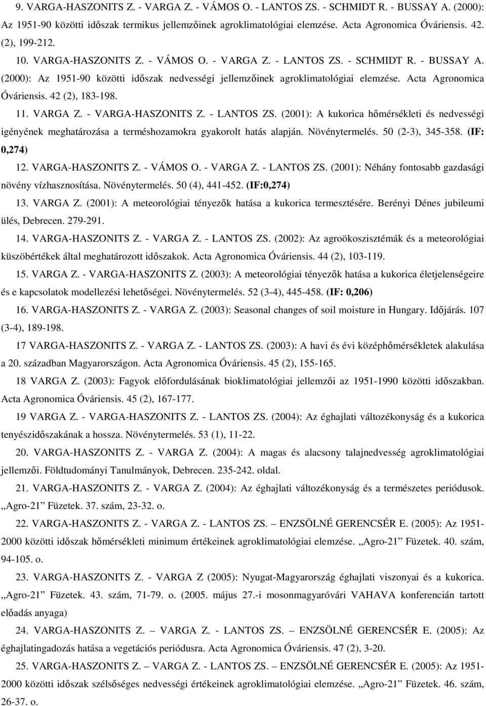 Acta Agronomica Óváriensis. 42 (2), 183-198. 11. VARGA Z. - VARGA-HASZONITS Z. - LANTOS ZS.