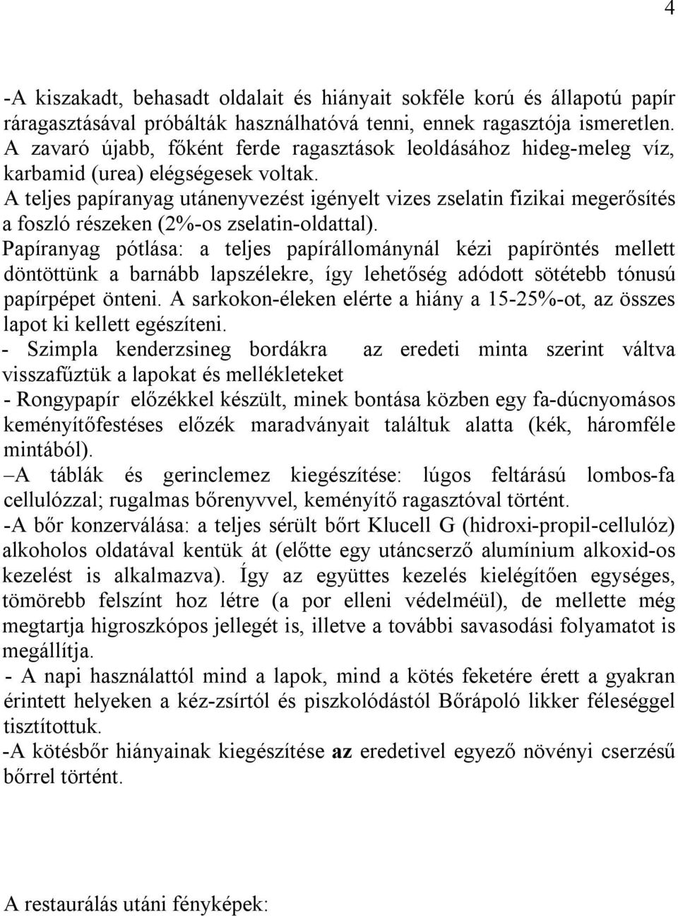 A teljes papíranyag utánenyvezést igényelt vizes zselatin fizikai megerősítés a foszló részeken (2%-os zselatin-oldattal).