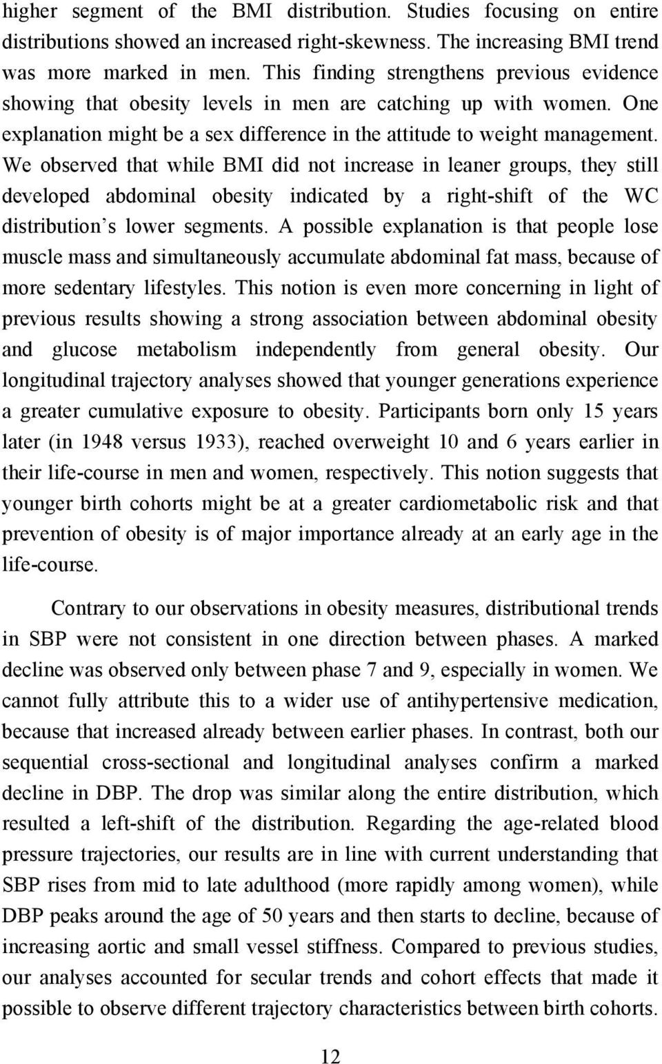 We observed that while BMI did not increase in leaner groups, they still developed abdominal obesity indicated by a right-shift of the WC distribution s lower segments.