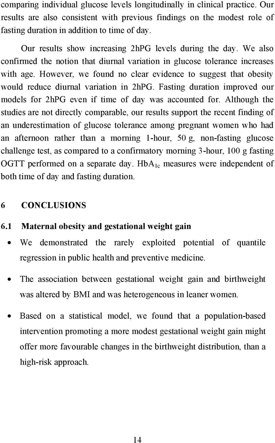 However, we found no clear evidence to suggest that obesity would reduce diurnal variation in 2hPG. Fasting duration improved our models for 2hPG even if time of day was accounted for.