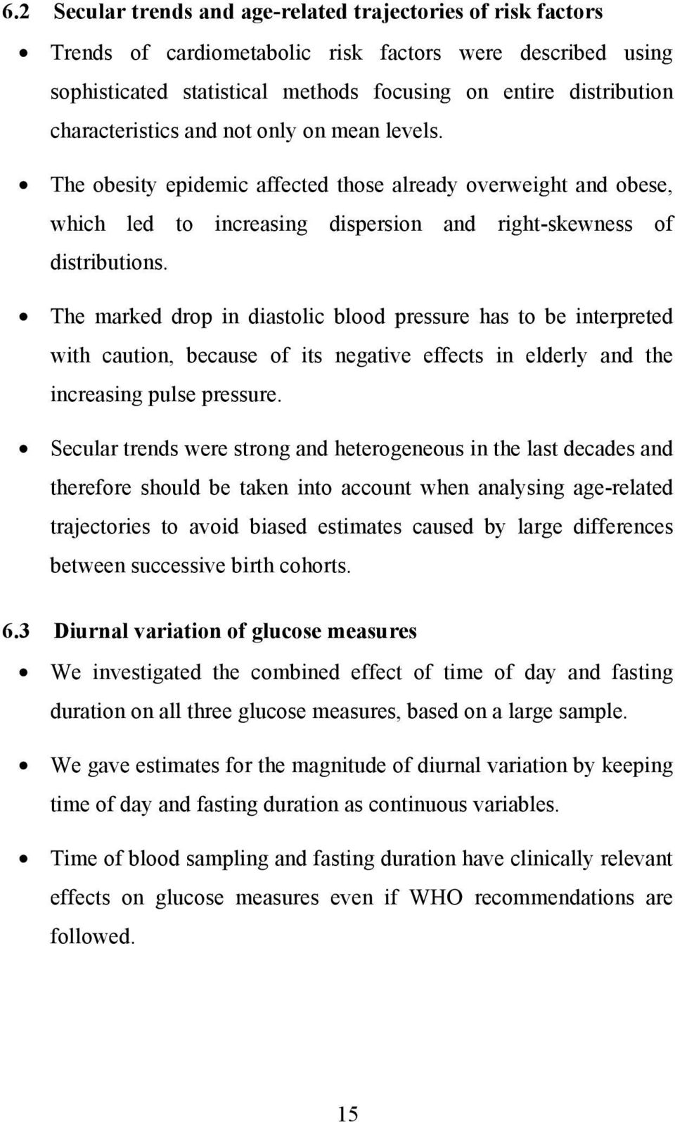 The marked drop in diastolic blood pressure has to be interpreted with caution, because of its negative effects in elderly and the increasing pulse pressure.