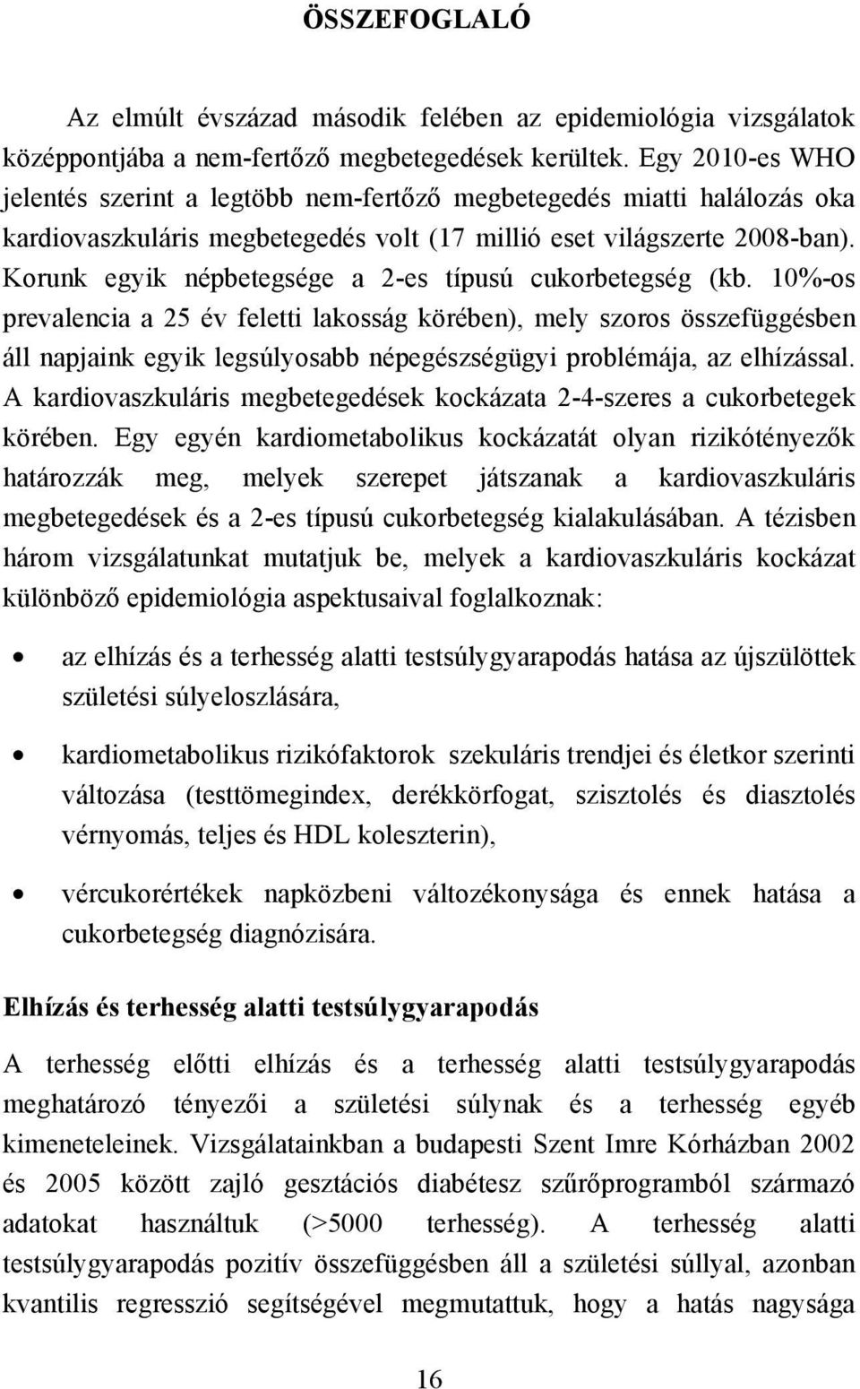 Korunk egyik népbetegsége a 2-es típusú cukorbetegség (kb.