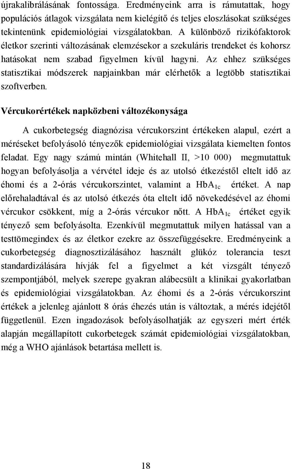 Az ehhez szükséges statisztikai módszerek napjainkban már elérhetők a legtöbb statisztikai szoftverben.