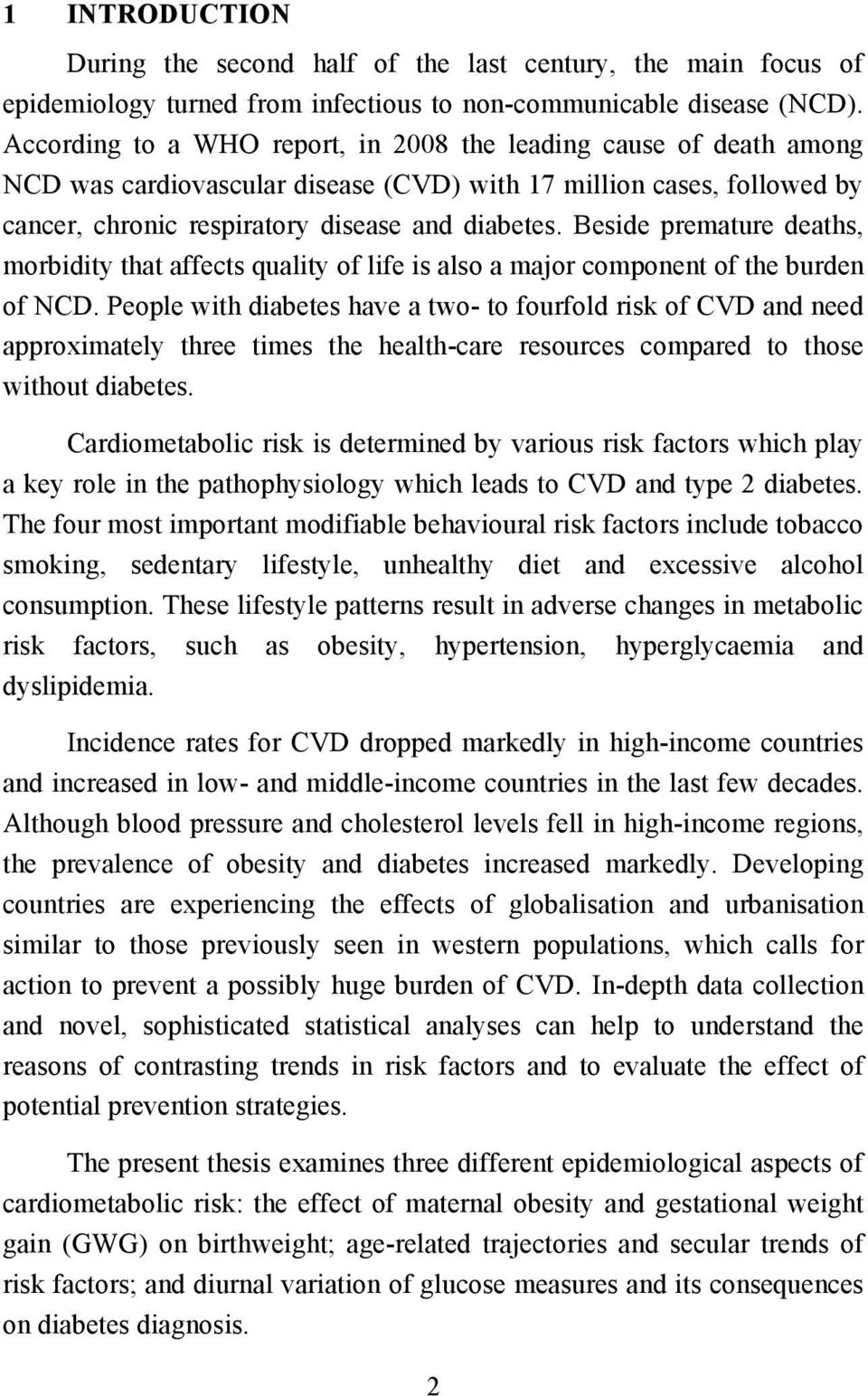 Beside premature deaths, morbidity that affects quality of life is also a major component of the burden of NCD.