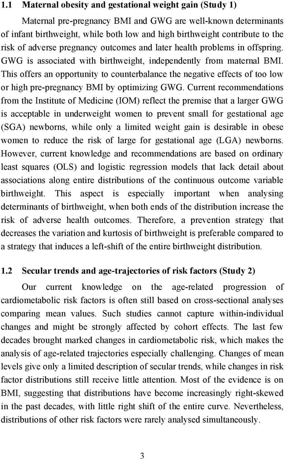 This offers an opportunity to counterbalance the negative effects of too low or high pre-pregnancy BMI by optimizing GWG.