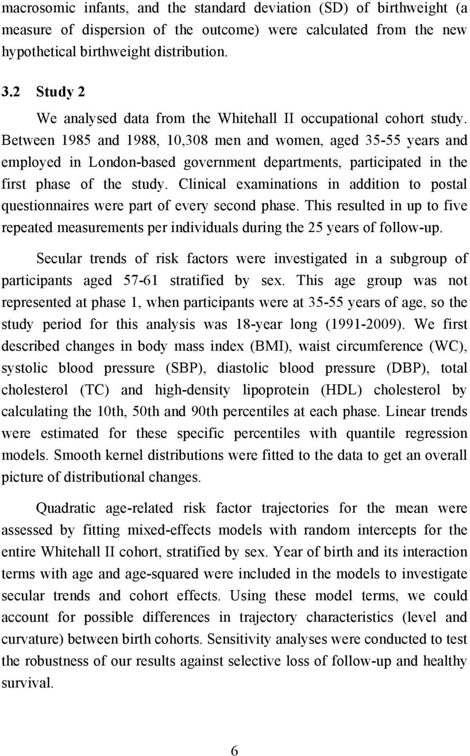 Between 1985 and 1988, 10,308 men and women, aged 35-55 years and employed in London-based government departments, participated in the first phase of the study.