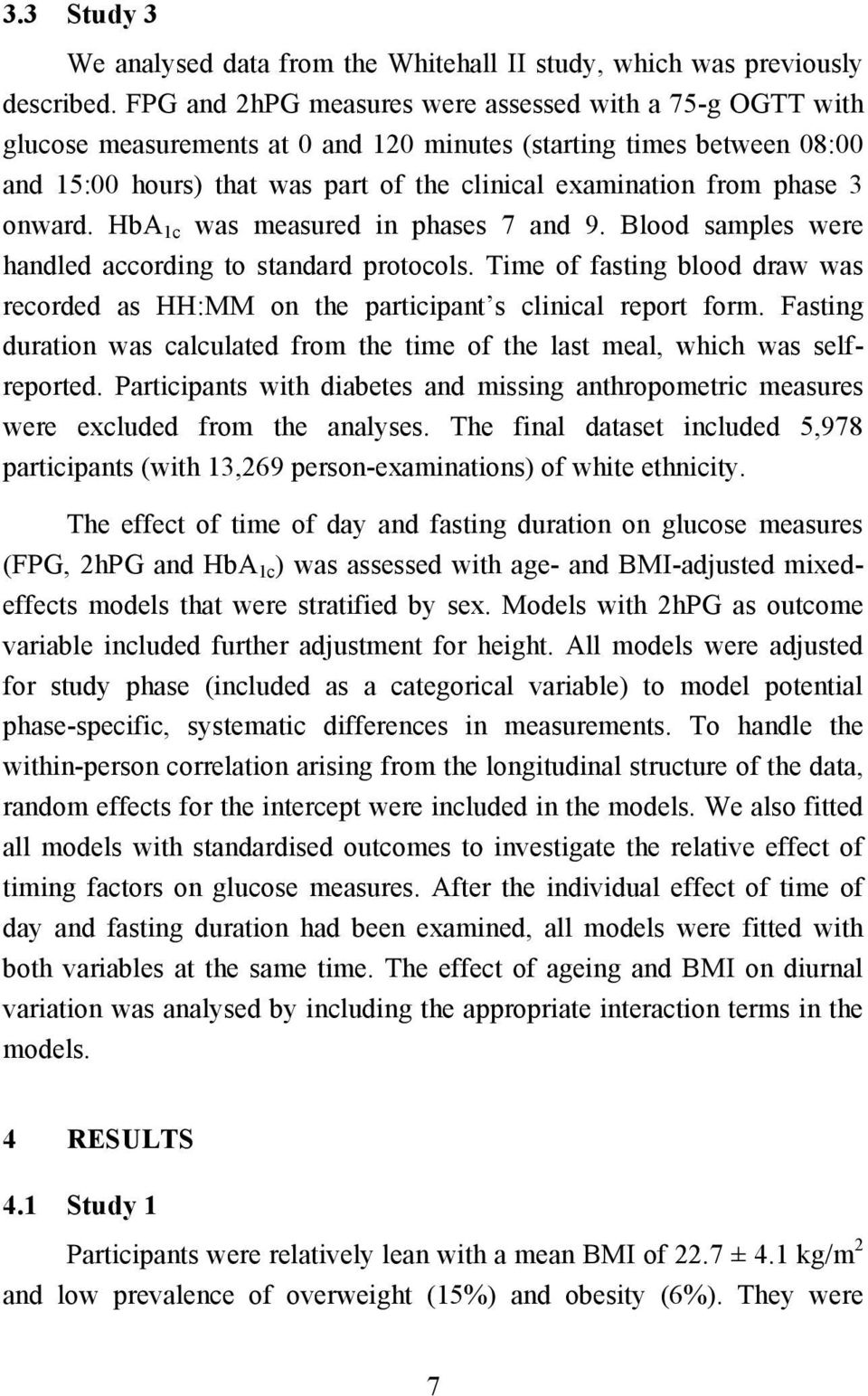 3 onward. HbA 1c was measured in phases 7 and 9. Blood samples were handled according to standard protocols. Time of fasting blood draw was recorded as HH:MM on the participant s clinical report form.