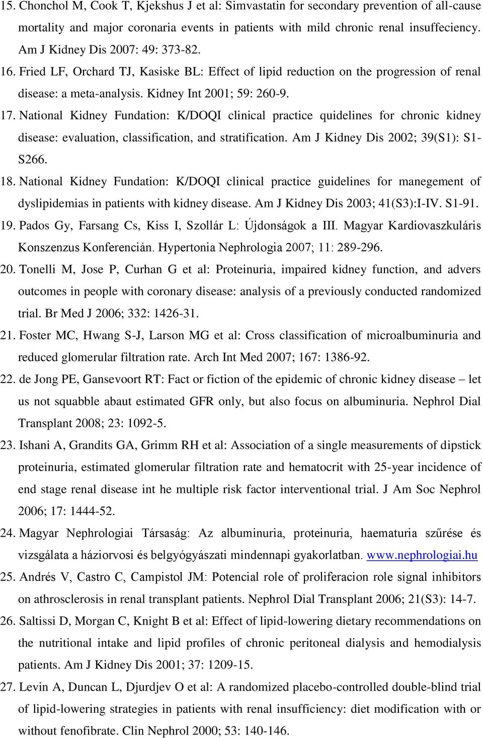 National Kidney Fundation: K/DOQI clinical practice quidelines for chronic kidney disease: evaluation, classification, and stratification. Am J Kidney Dis 2002; 39(S1): S1- S266. 18.