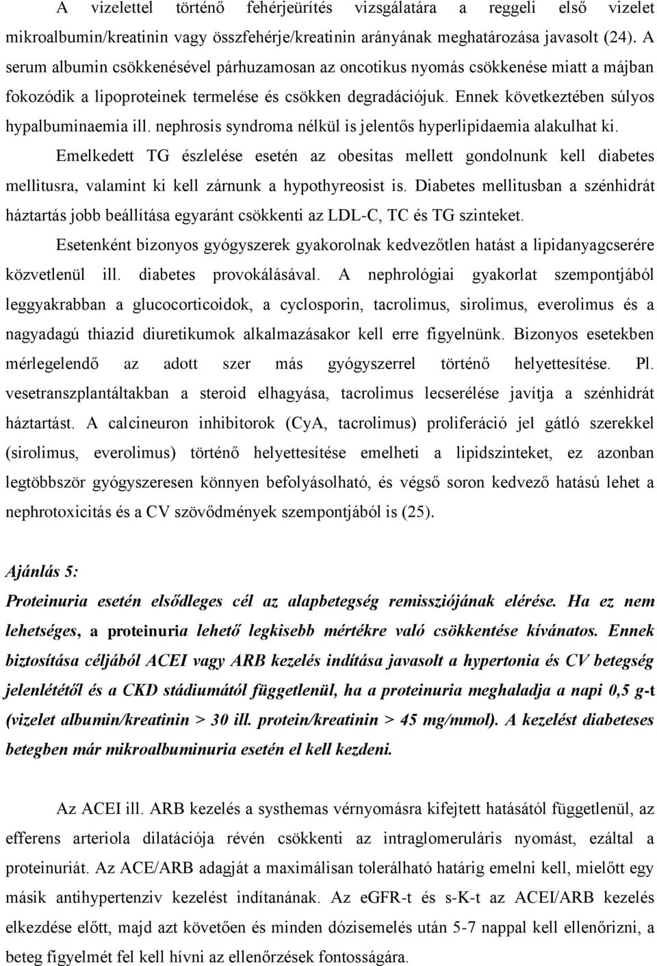 nephrosis syndroma nélkül is jelentős hyperlipidaemia alakulhat ki.