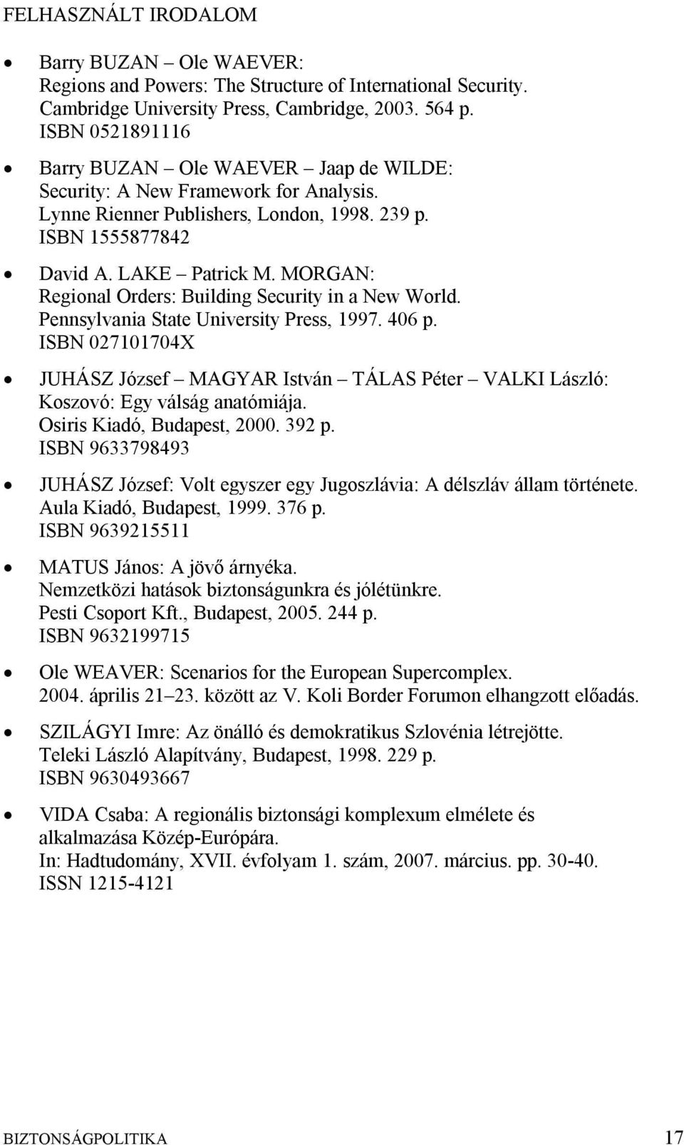 MORGAN: Regional Orders: Building Security in a New World. Pennsylvania State University Press, 1997. 406 p.