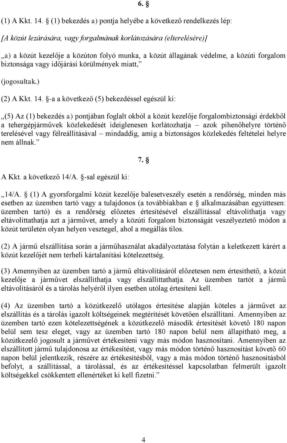 miatt, (jogosultak.) (2) A Kkt. 14.