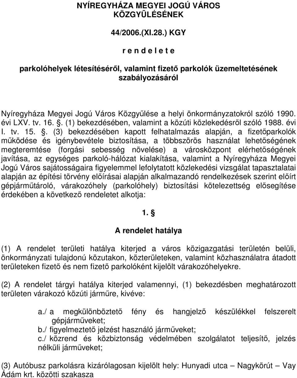 tv. 16.. (1) bekezdésében, valamint a közúti közlekedésről szóló 1988. évi I. tv. 15.