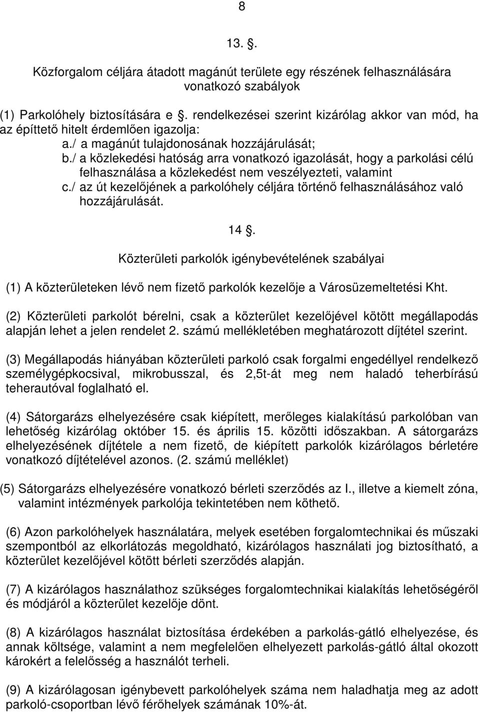 / a közlekedési hatóság arra vonatkozó igazolását, hogy a parkolási célú felhasználása a közlekedést nem veszélyezteti, valamint c.