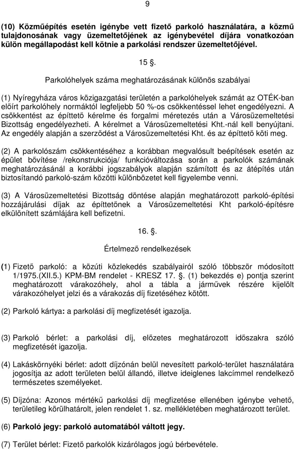 Parkolóhelyek száma meghatározásának különös szabályai (1) Nyíregyháza város közigazgatási területén a parkolóhelyek számát az OTÉK-ban előírt parkolóhely normáktól legfeljebb 50 %-os csökkentéssel