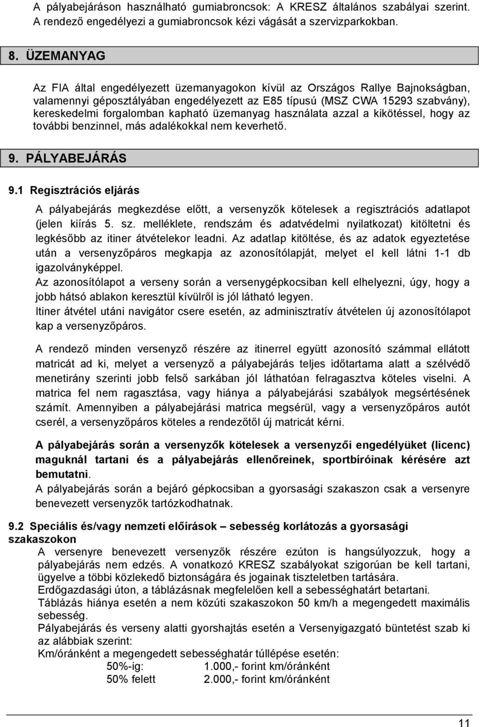 kapható üzemanyag használata azzal a kikötéssel, hogy az további benzinnel, más adalékokkal nem keverhető. 9. PÁLYABEJÁRÁS 9.