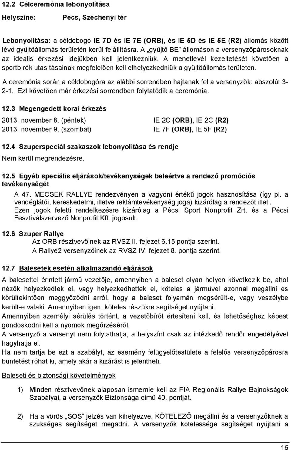 A menetlevél kezeltetését követően a sportbírók utasításainak megfelelően kell elhelyezkedniük a gyűjtőállomás területén.