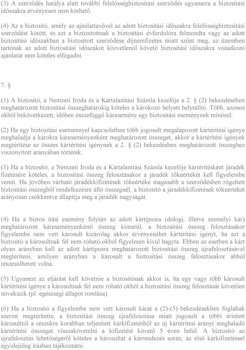 biztosítási időszakban a biztosított szerződése díjnemfizetés miatt szűnt meg, az üzemben tartónak az adott biztosítási időszakot közvetlenül követő biztosítási időszakra vonatkozó ajánlatát nem