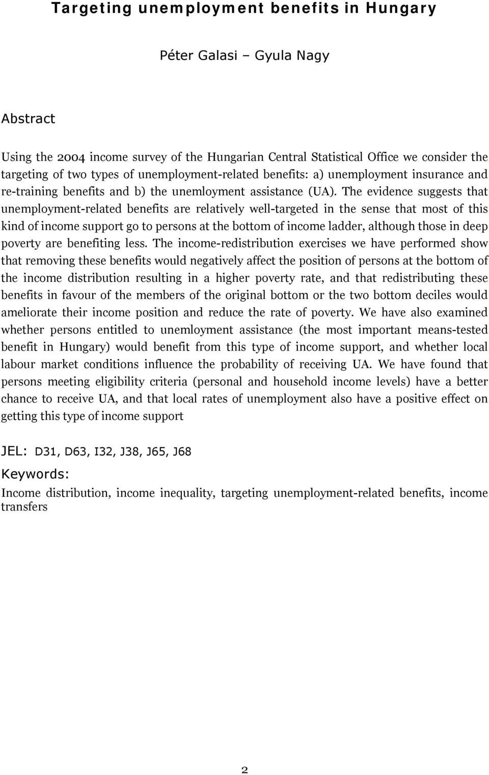 The evidence suggests that unemployment-related benefits are relatively well-targeted in the sense that most of this kind of income support go to persons at the bottom of income ladder, although