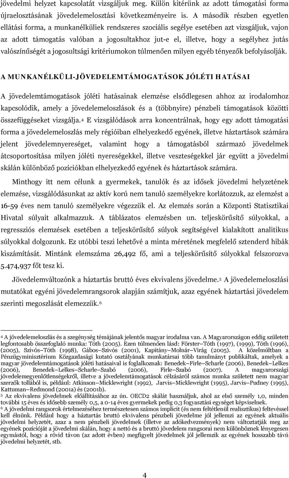 jutás valószínűségét a jogosultsági kritériumokon túlmenően milyen egyéb tényezők befolyásolják.