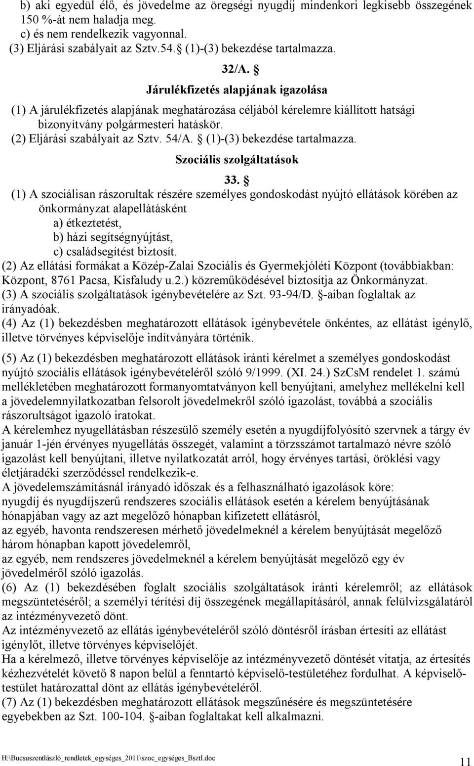 (2) Eljárási szabályait az Sztv. 54/A. (1)-(3) bekezdése tartalmazza. Szociális szolgáltatások 33.