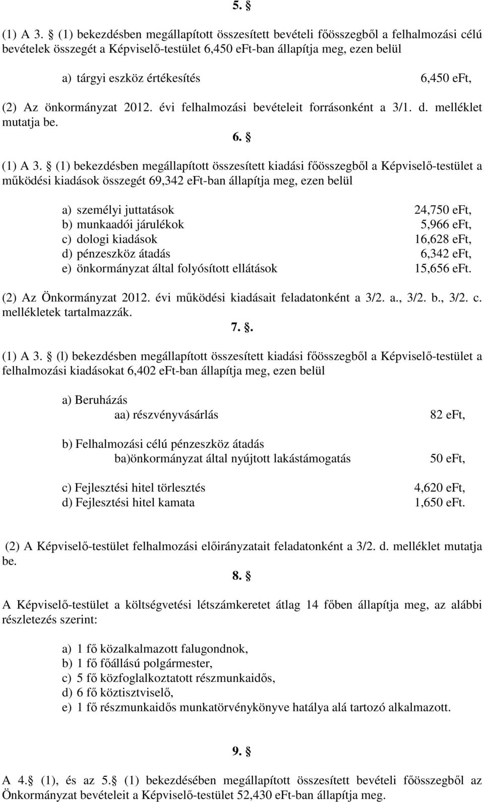 eft, (2) Az önkormányzat 2012. évi felhalmozási bevételeit forrásonként a 3/1. d. melléklet mutatja be. 6. (1) A 3.