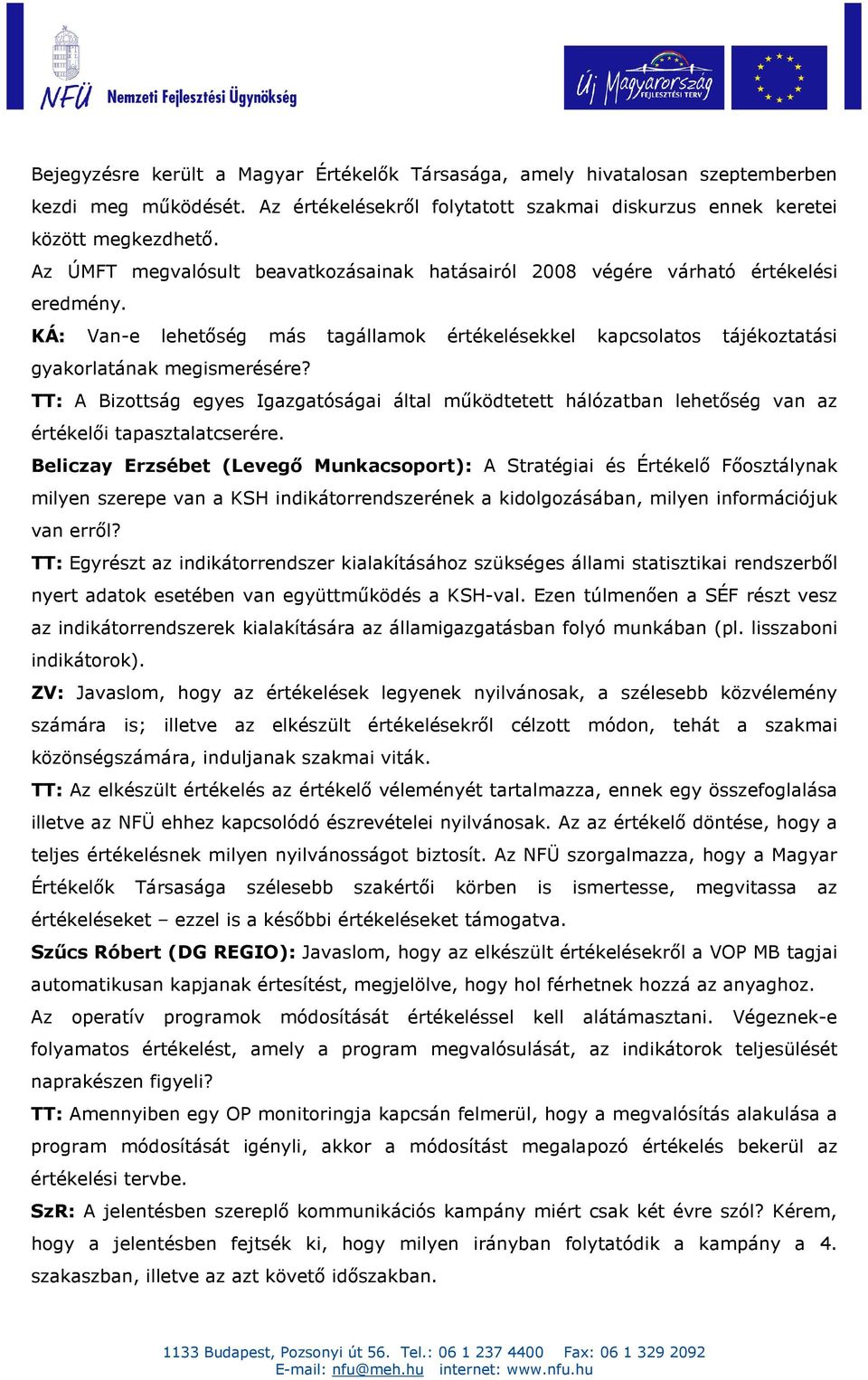 TT: A Bizottság egyes Igazgatóságai által mőködtetett hálózatban lehetıség van az értékelıi tapasztalatcserére.