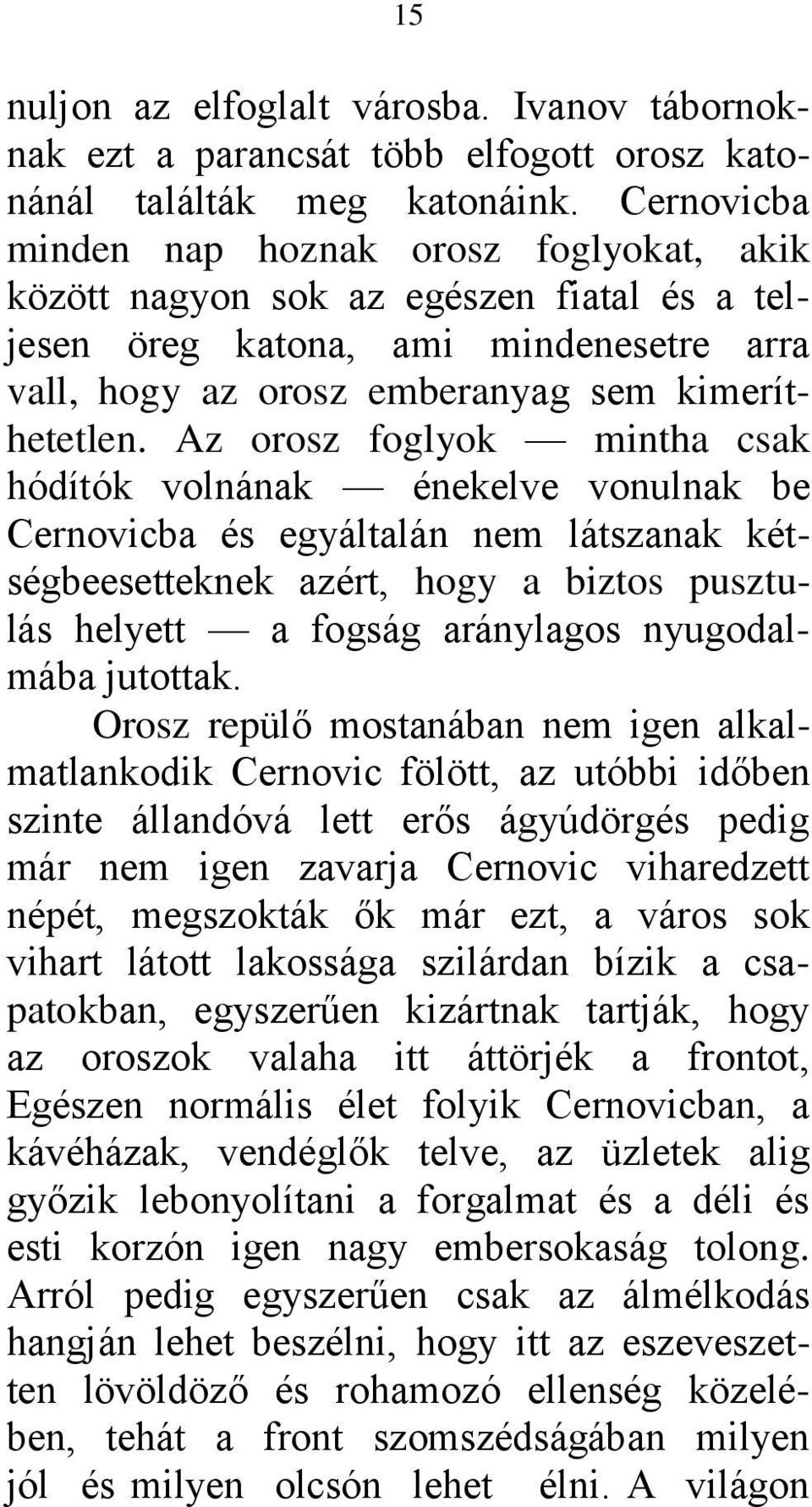 Az orosz foglyok mintha csak hódítók volnának énekelve vonulnak be Cernovicba és egyáltalán nem látszanak kétségbeesetteknek azért, hogy a biztos pusztulás helyett a fogság aránylagos nyugodalmába