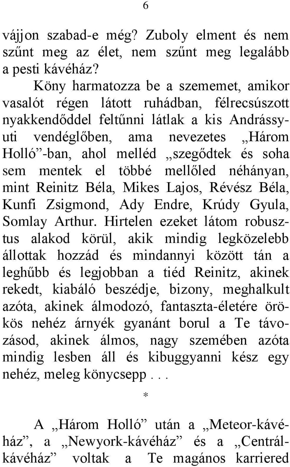 és soha sem mentek el többé mellőled néhányan, mint Reinitz Béla, Mikes Lajos, Révész Béla, Kunfi Zsigmond, Ady Endre, Krúdy Gyula, Somlay Arthur.