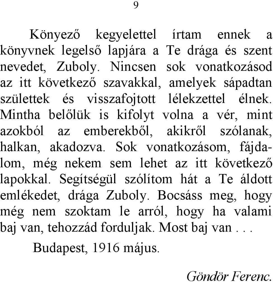 Mintha belőlük is kifolyt volna a vér, mint azokból az emberekből, akikről szólanak, halkan, akadozva.