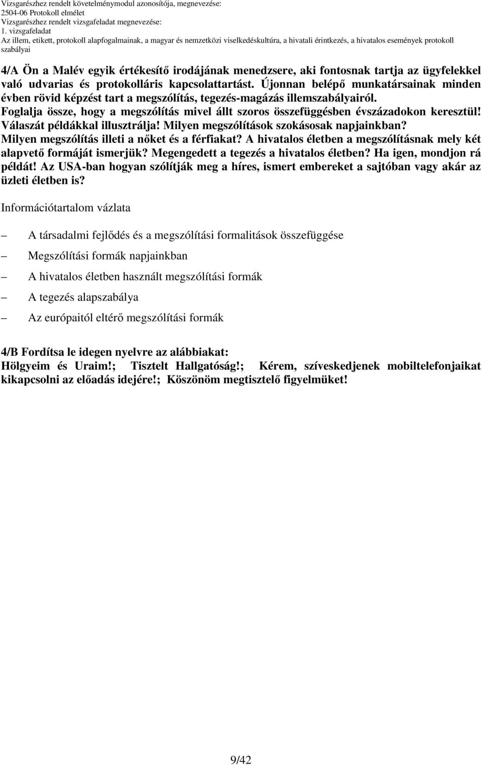 Válaszát példákkal illusztrálja! Milyen megszólítások szokásosak napjainkban? Milyen megszólítás illeti a nıket és a férfiakat?