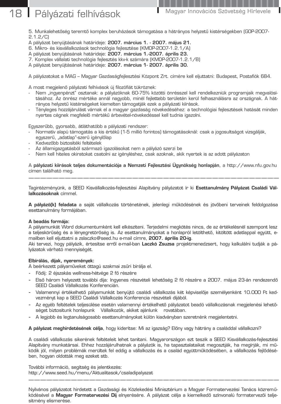 Komplex vállalati technológia fejlesztés kkv-k számára (KMOP-2007-1.2.1/B) A pályázat benyújtásának határideje: 2007. március 1-2007. április 30.