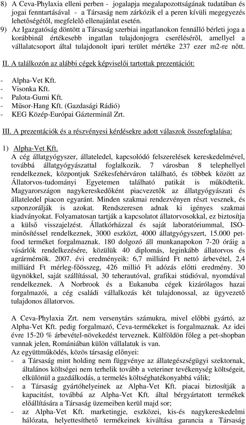 mértéke 237 ezer m2-re ntt. II. A találkozón az alábbi cégek képviseli tartottak prezentációt: - Alpha-Vet Kft. - Visonka Kft. - Palota-Gumi Kft. - Msor-Hang Kft.