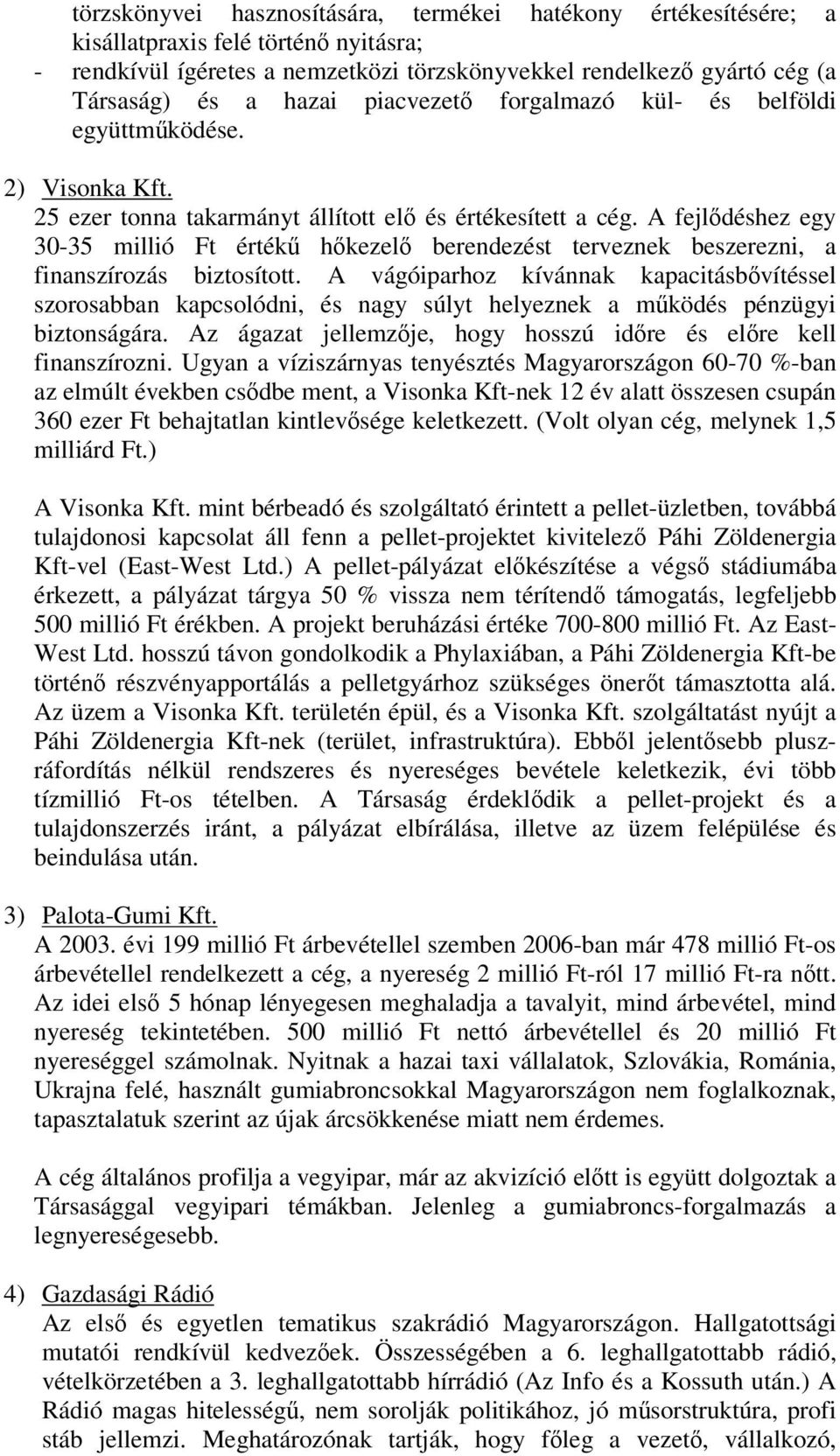 A fejldéshez egy 30-35 millió Ft érték hkezel berendezést terveznek beszerezni, a finanszírozás biztosított.