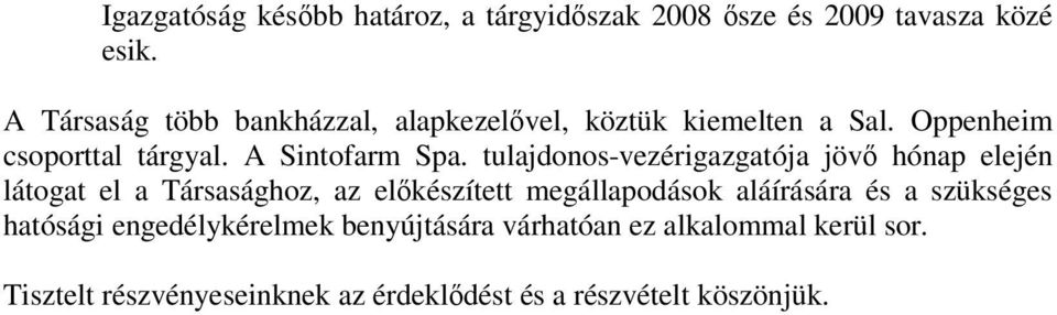 tulajdonos-vezérigazgatója jöv hónap elején látogat el a Társasághoz, az elkészített megállapodások aláírására és