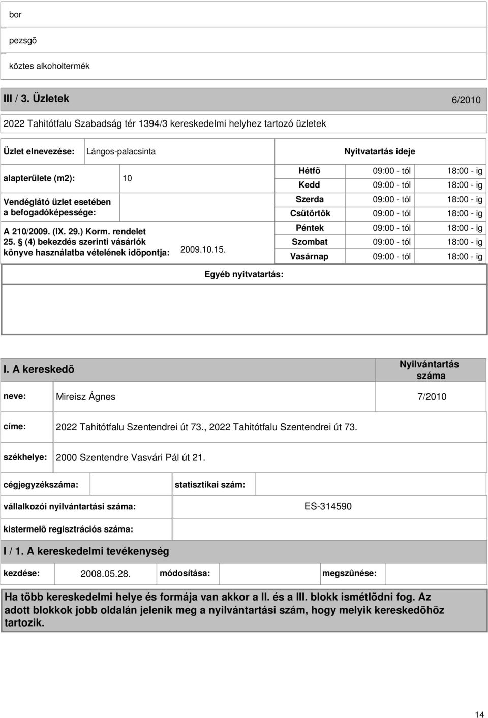 befogadóképessége: A 210/2009. (I. 29.) Korm. rendelet 25. (4) bekezdés szerinti vásárlók könyve használatba vételének idõpontja: 2009.10.15.