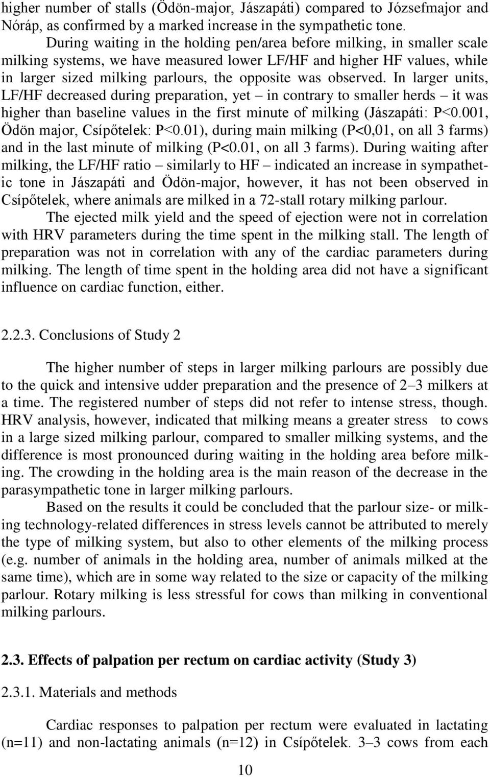 observed. In larger units, LF/HF decreased during preparation, yet in contrary to smaller herds it was higher than baseline values in the first minute of milking (Jászapáti: P<0.