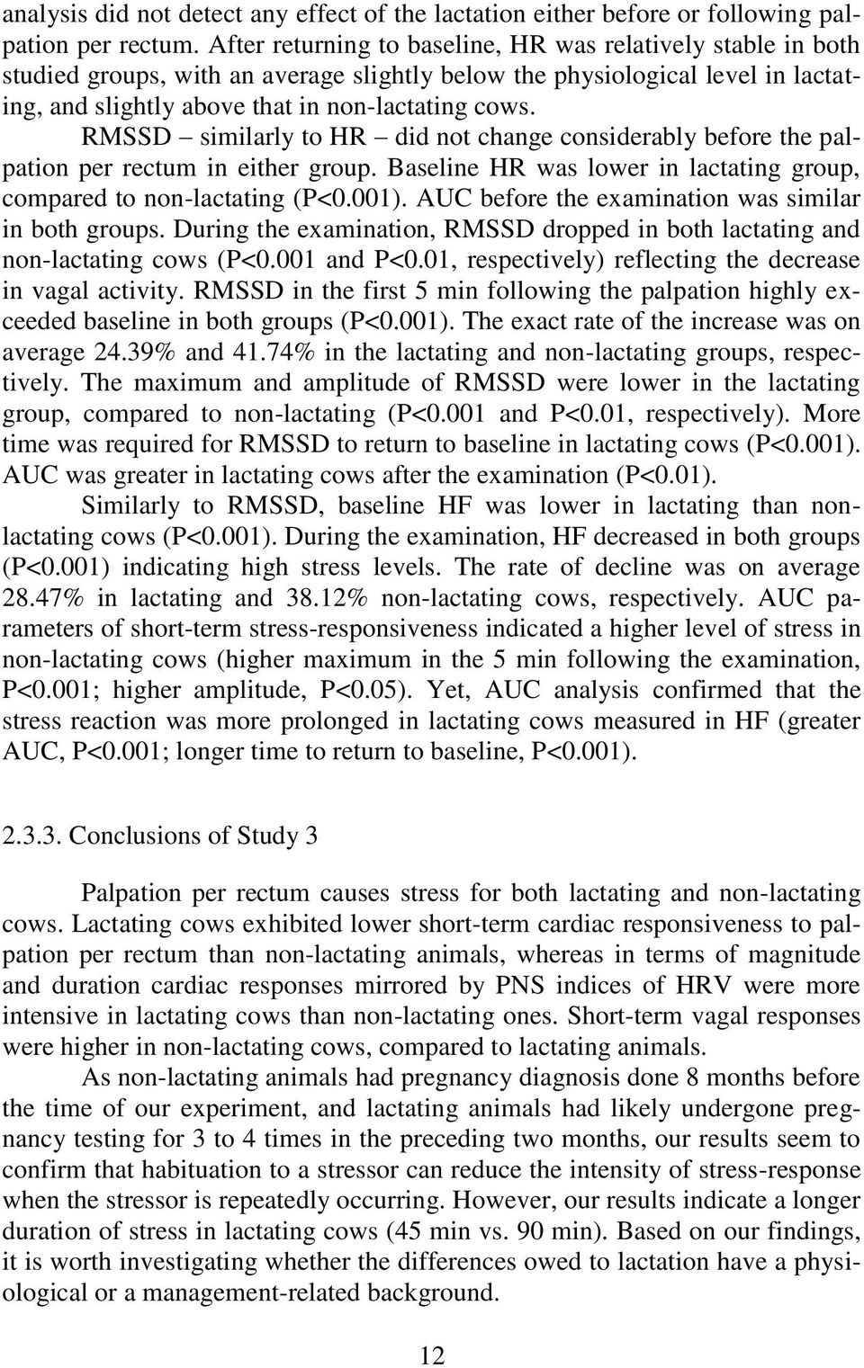 RMSSD similarly to HR did not change considerably before the palpation per rectum in either group. Baseline HR was lower in lactating group, compared to non-lactating (P<0.001).