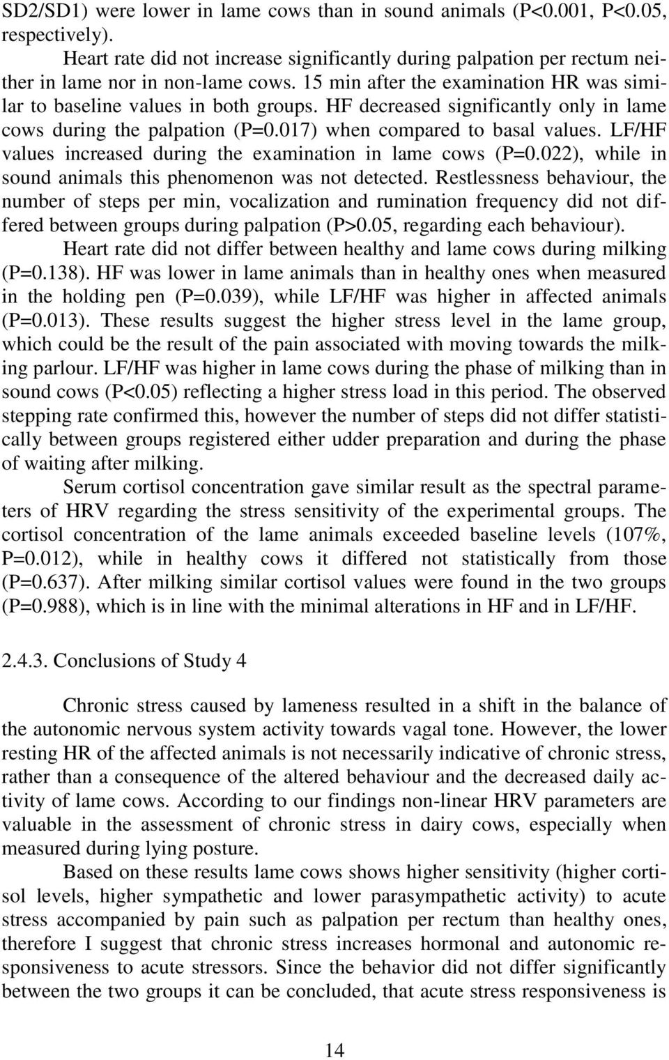 LF/HF values increased during the examination in lame cows (P=0.022), while in sound animals this phenomenon was not detected.