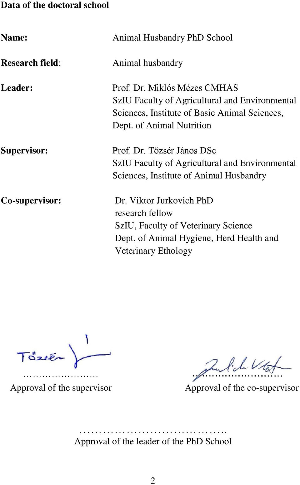 Tőzsér János DSc SzIU Faculty of Agricultural and Environmental Sciences, Institute of Animal Husbandry Dr.