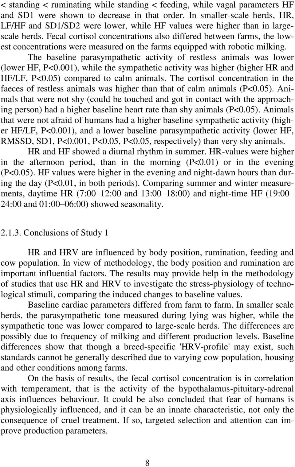 Fecal cortisol concentrations also differed between farms, the lowest concentrations were measured on the farms equipped with robotic milking.