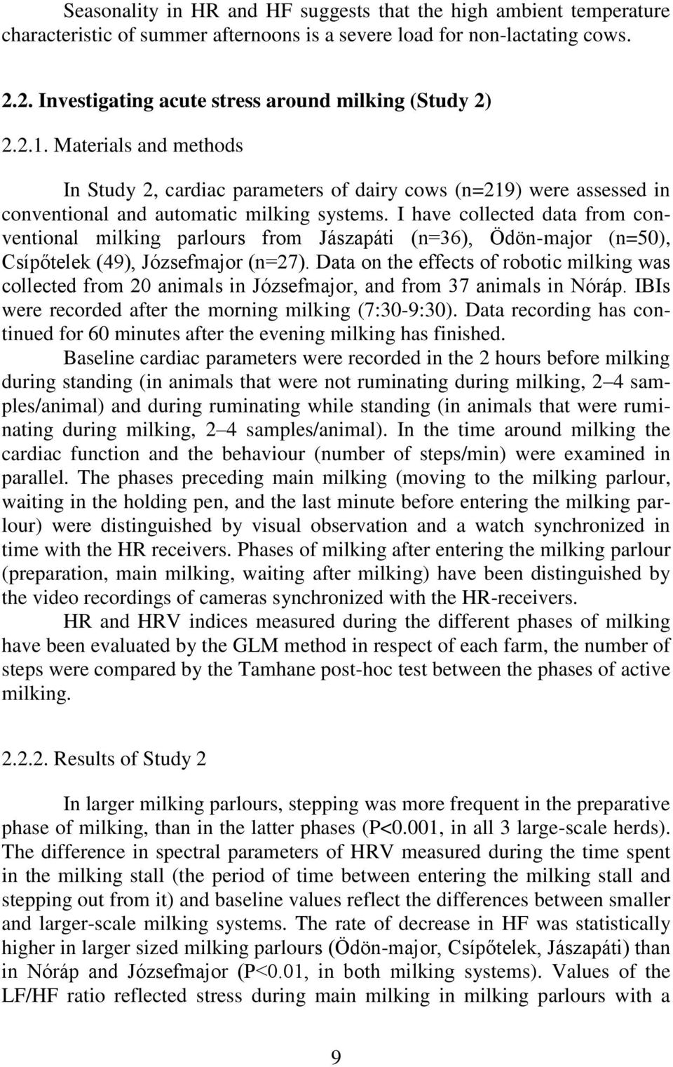 I have collected data from conventional milking parlours from Jászapáti (n=36), Ödön-major (n=50), Csípőtelek (49), Józsefmajor (n=27).