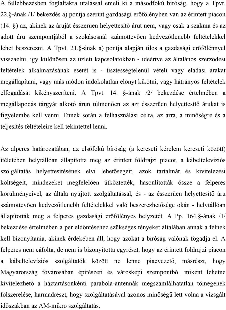 -ának a) pontja alapján tilos a gazdasági erőfölénnyel visszaélni, így különösen az üzleti kapcsolatokban - ideértve az általános szerződési feltételek alkalmazásának esetét is - tisztességtelenül