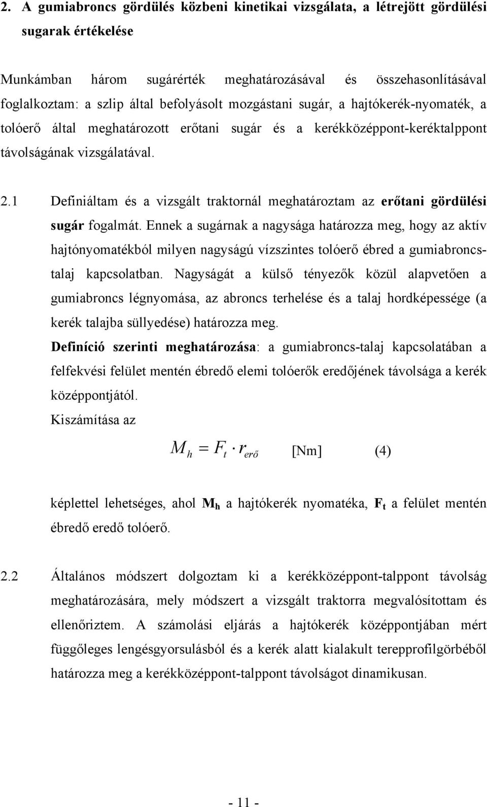 1 Definiáltam és a vizsgált traktornál meghatároztam az erőtani gördülési sugár fogalmát.