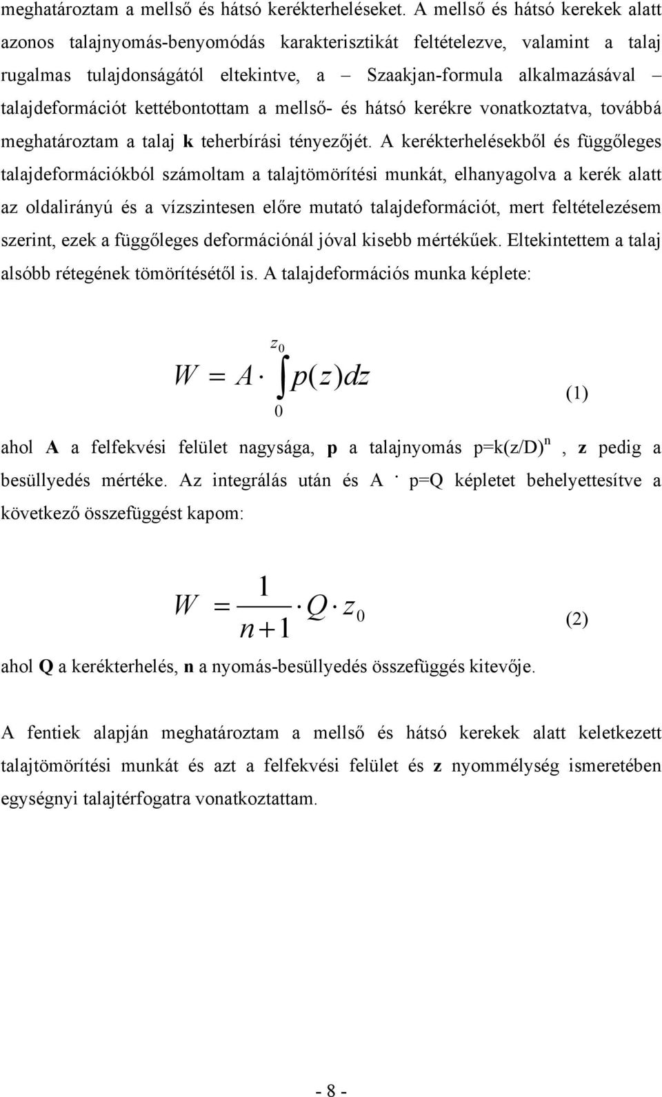 kettébontottam a mellső- és hátsó kerékre vonatkoztatva, továbbá meghatároztam a talaj k teherbírási tényezőjét.