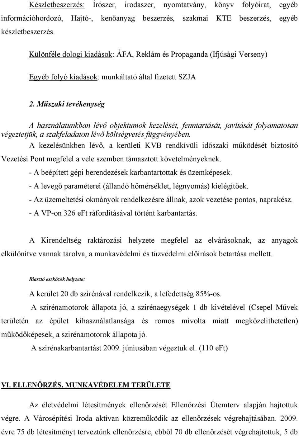 Műszaki tevékenység A használatunkban lévő objektumok kezelését, fenntartását, javítását folyamatosan végeztetjük, a szakfeladaton lévő költségvetés függvényében.